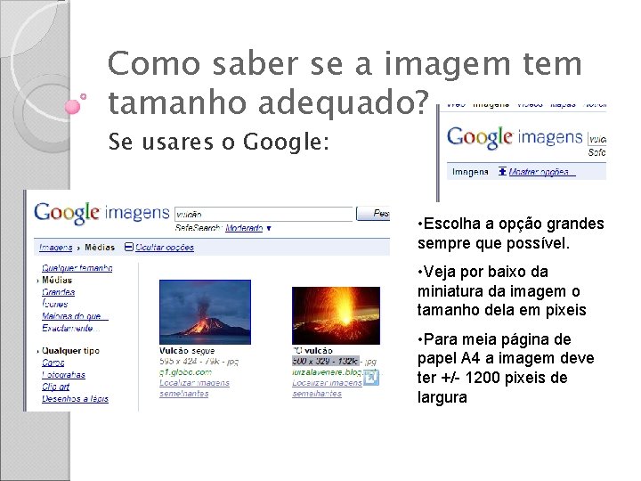 Como saber se a imagem tamanho adequado? Se usares o Google: • Escolha a