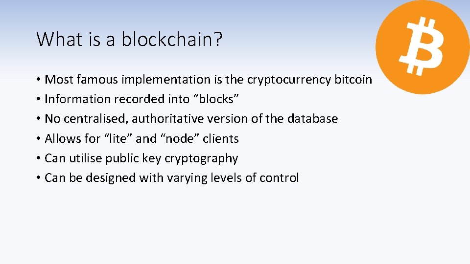 What is a blockchain? • Most famous implementation is the cryptocurrency bitcoin • Information