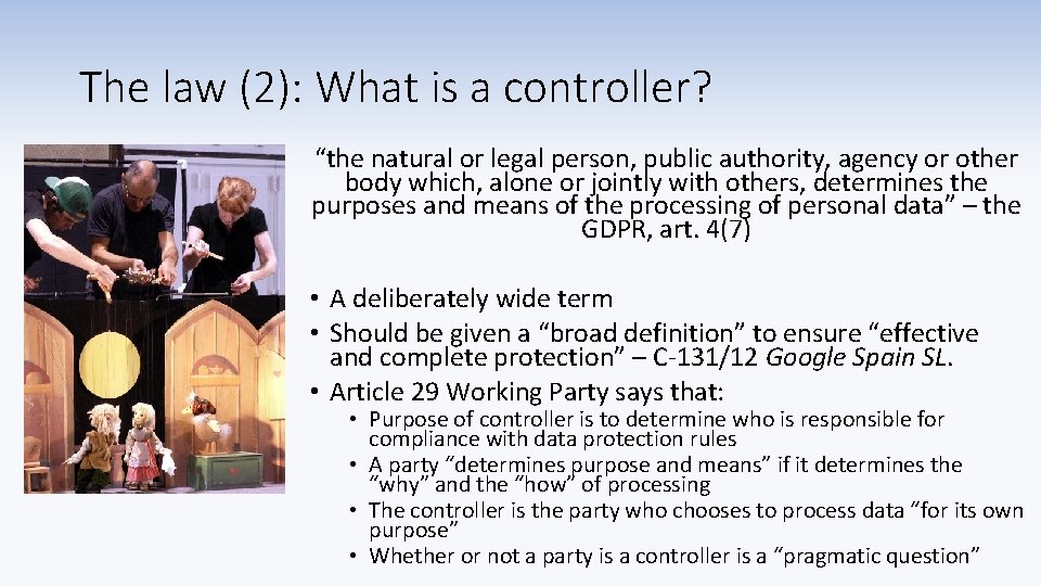 The law (2): What is a controller? “the natural or legal person, public authority,