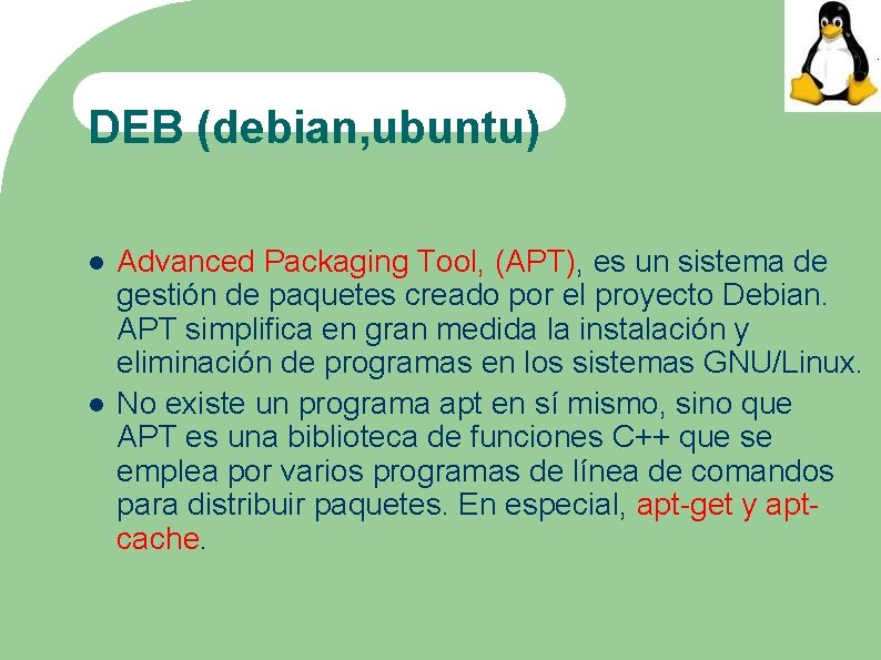 DEB (debian, ubuntu) Advanced Packaging Tool, (APT), es un sistema de gestión de paquetes