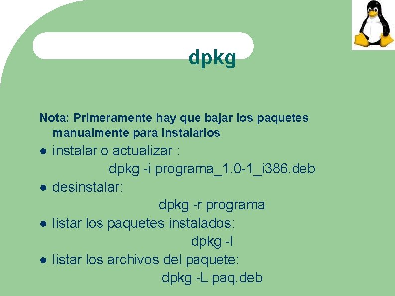 dpkg Nota: Primeramente hay que bajar los paquetes manualmente para instalarlos instalar o actualizar