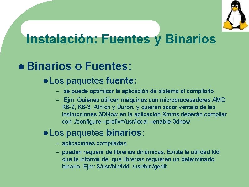 Instalación: Fuentes y Binarios Los o Fuentes: paquetes fuente: se puede optimizar la aplicación