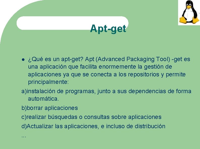 Apt-get ¿Qué es un apt-get? Apt (Advanced Packaging Tool) -get es una aplicación que