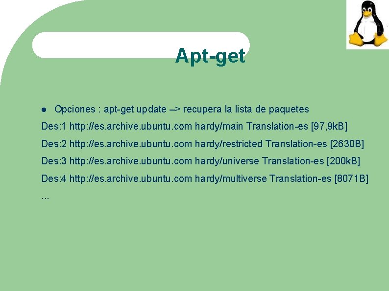 Apt-get Opciones : apt-get update –> recupera la lista de paquetes Des: 1 http: