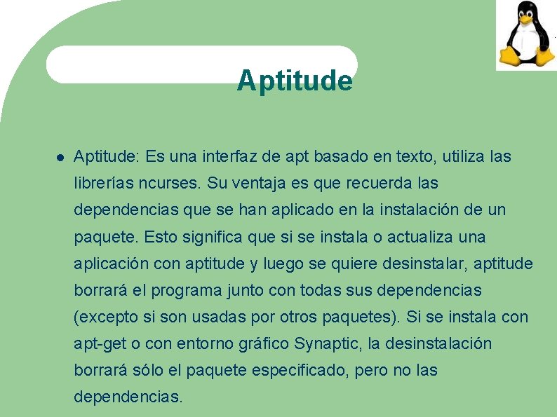 Aptitude Aptitude: Es una interfaz de apt basado en texto, utiliza las librerías ncurses.