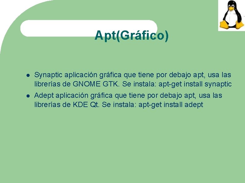 Apt(Gráfico) Synaptic aplicación gráfica que tiene por debajo apt, usa las librerías de GNOME