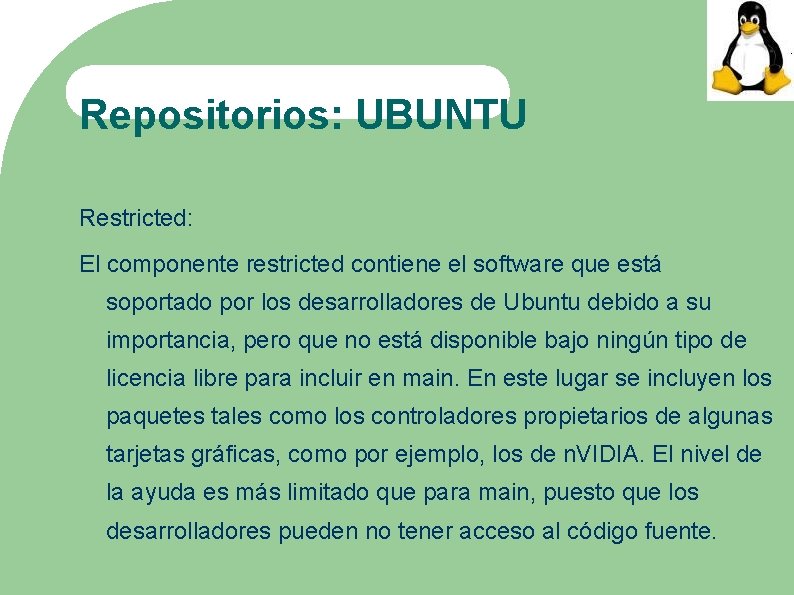 Repositorios: UBUNTU Restricted: El componente restricted contiene el software que está soportado por los