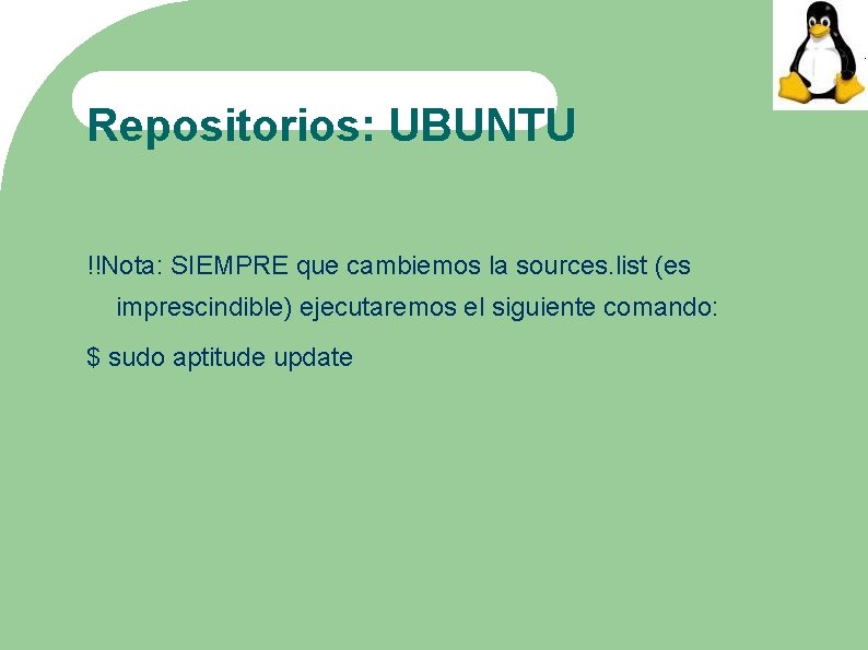 Repositorios: UBUNTU !!Nota: SIEMPRE que cambiemos la sources. list (es imprescindible) ejecutaremos el siguiente