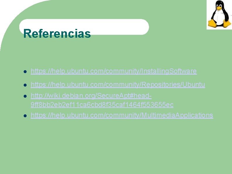 Referencias https: //help. ubuntu. com/community/Installing. Software https: //help. ubuntu. com/community/Repositories/Ubuntu http: //wiki. debian. org/Secure.