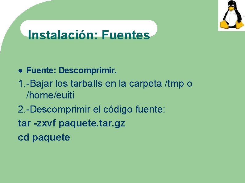 Instalación: Fuentes Fuente: Descomprimir. 1. -Bajar los tarballs en la carpeta /tmp o /home/euiti