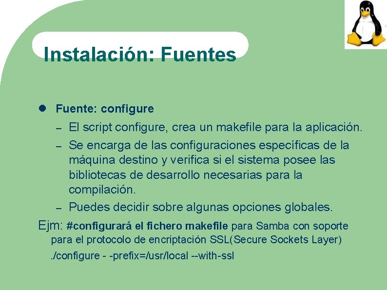 Instalación: Fuentes Fuente: configure – – – El script configure, crea un makefile para