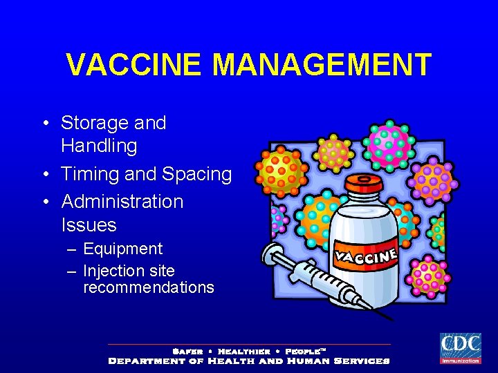 VACCINE MANAGEMENT • Storage and Handling • Timing and Spacing • Administration Issues –