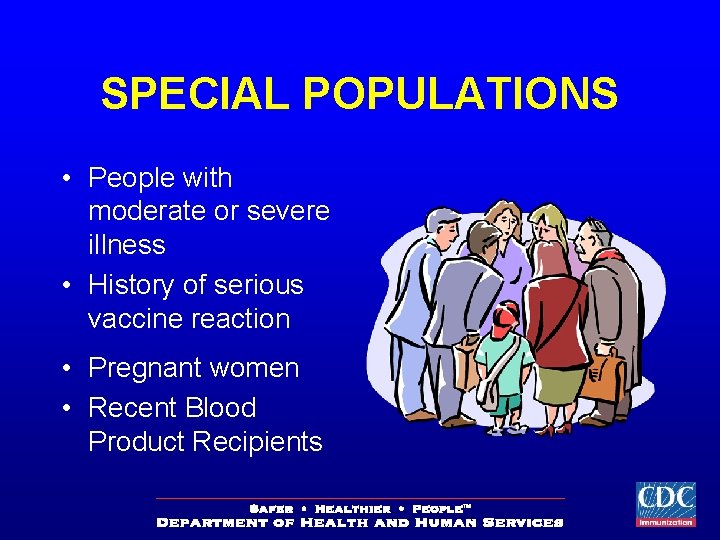SPECIAL POPULATIONS • People with moderate or severe illness • History of serious vaccine