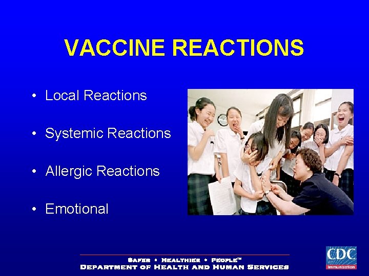 VACCINE REACTIONS • Local Reactions • Systemic Reactions • Allergic Reactions • Emotional 