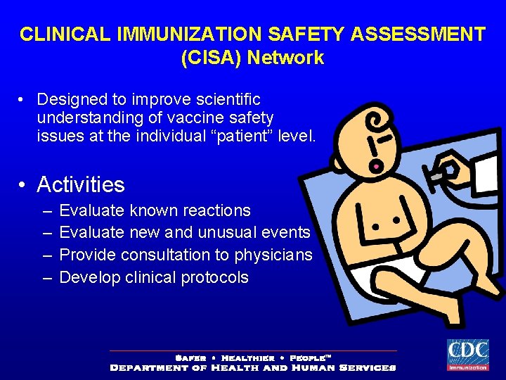 CLINICAL IMMUNIZATION SAFETY ASSESSMENT (CISA) Network • Designed to improve scientific understanding of vaccine