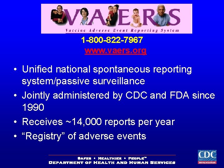 1 -800 -822 -7967 www. vaers. org • Unified national spontaneous reporting system/passive surveillance