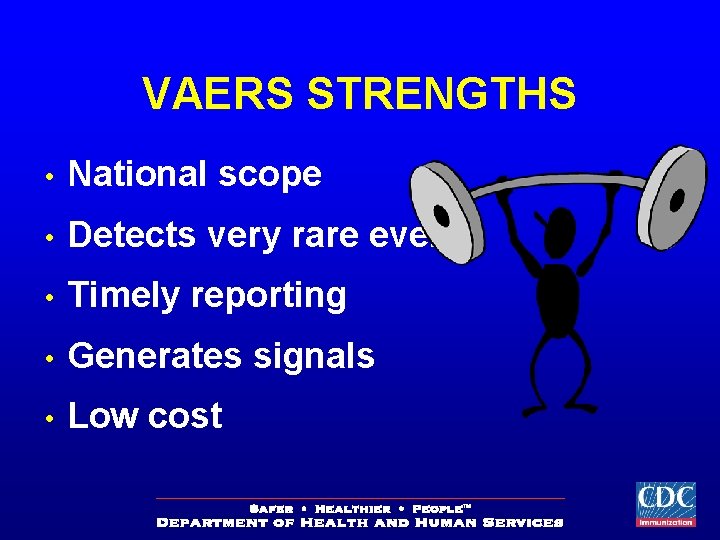 VAERS STRENGTHS • National scope • Detects very rare events • Timely reporting •