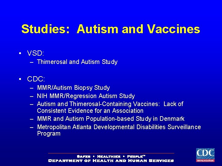 Studies: Autism and Vaccines • VSD: – Thimerosal and Autism Study • CDC: –