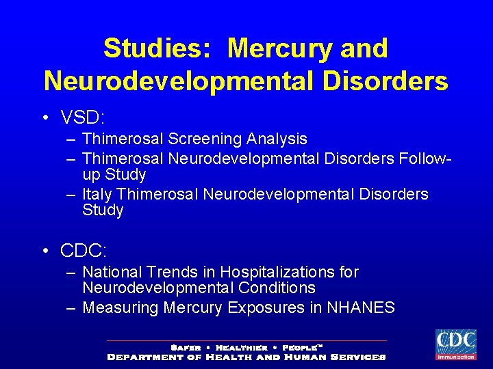 Studies: Mercury and Neurodevelopmental Disorders • VSD: – Thimerosal Screening Analysis – Thimerosal Neurodevelopmental