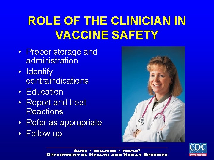 ROLE OF THE CLINICIAN IN VACCINE SAFETY • Proper storage and administration • Identify