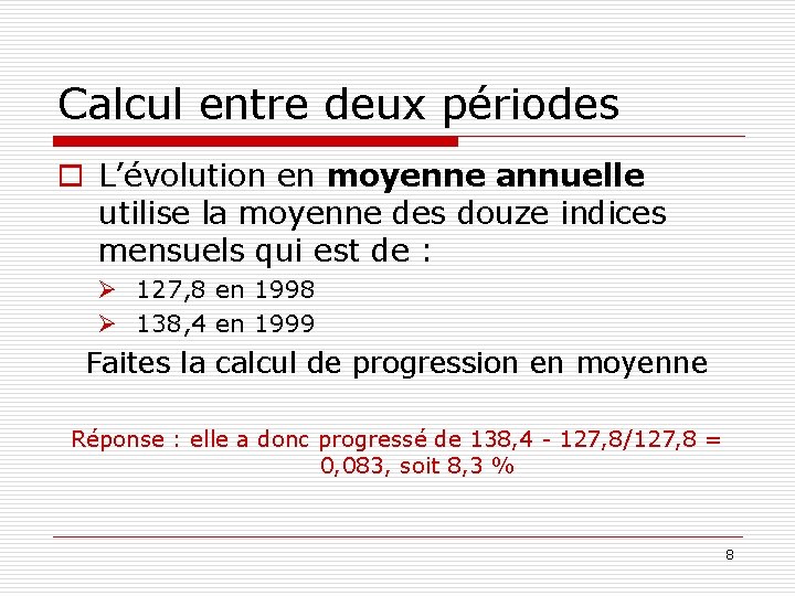 Calcul entre deux périodes o L’évolution en moyenne annuelle utilise la moyenne des douze