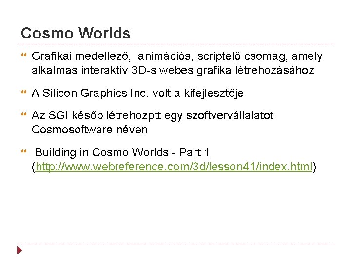 Cosmo Worlds Grafikai medellező, animációs, scriptelő csomag, amely alkalmas interaktív 3 D-s webes grafika
