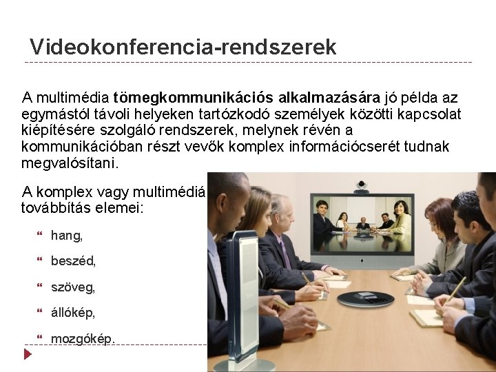 Videokonferencia-rendszerek A multimédia tömegkommunikációs alkalmazására jó példa az egymástól távoli helyeken tartózkodó személyek közötti