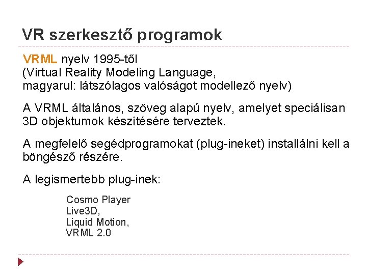 VR szerkesztő programok VRML nyelv 1995 -től (Virtual Reality Modeling Language, magyarul: látszólagos valóságot