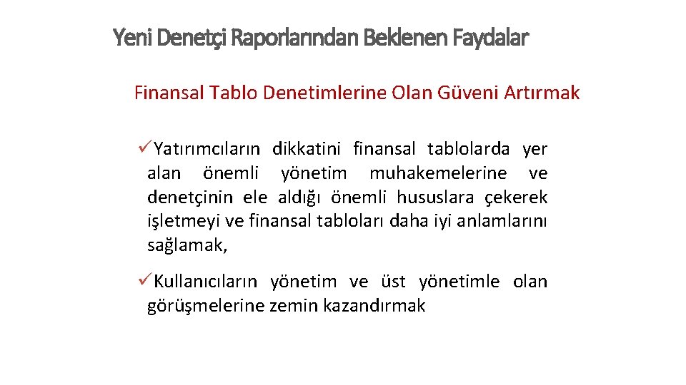 Yeni Denetçi Raporlarından Beklenen Faydalar Finansal Tablo Denetimlerine Olan Güveni Artırmak üYatırımcıların dikkatini finansal