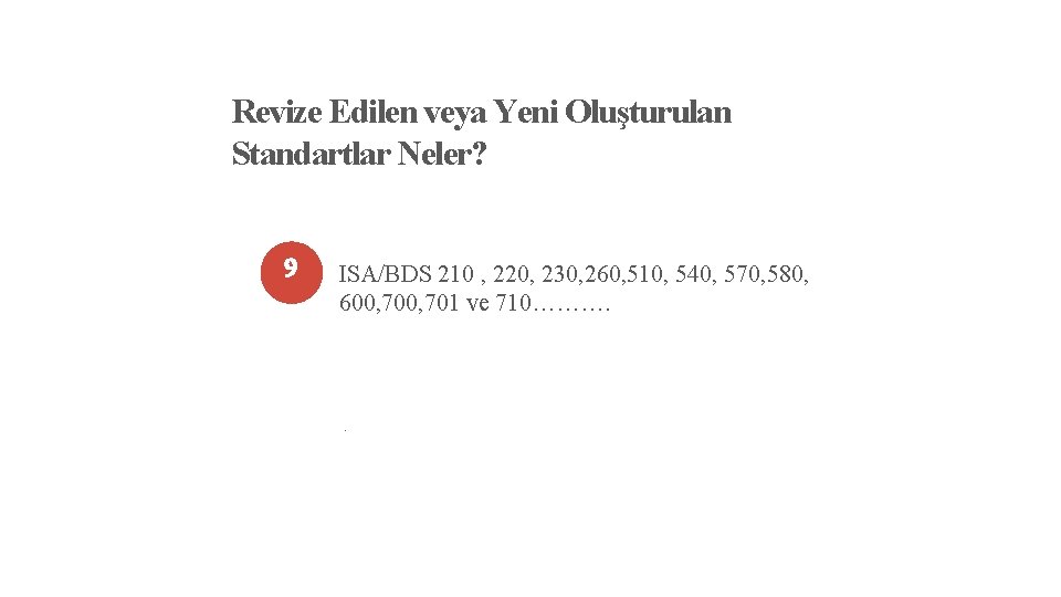 Revize Edilen veya Yeni Oluşturulan Standartlar Neler? 9 ISA/BDS 210 , 220, 230, 260,