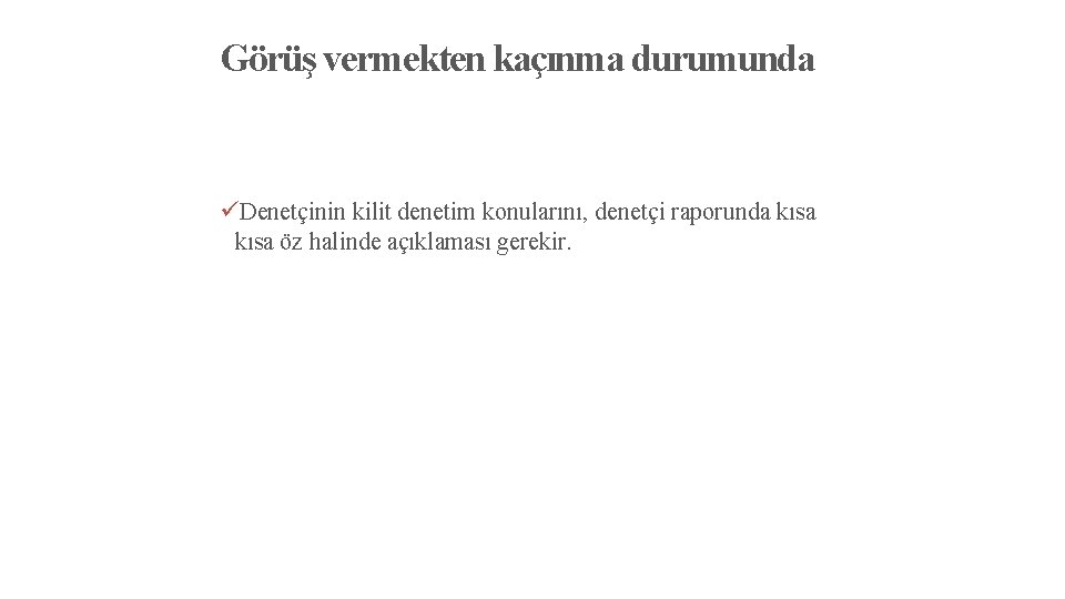 Görüş vermekten kaçınma durumunda üDenetçinin kilit denetim konularını, denetçi raporunda kısa öz halinde açıklaması