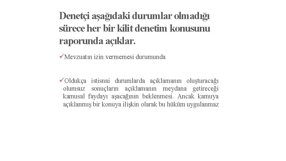 Denetçi aşağıdaki durumlar olmadığı sürece her bir kilit denetim konusunu raporunda açıklar. üMevzuatın izin