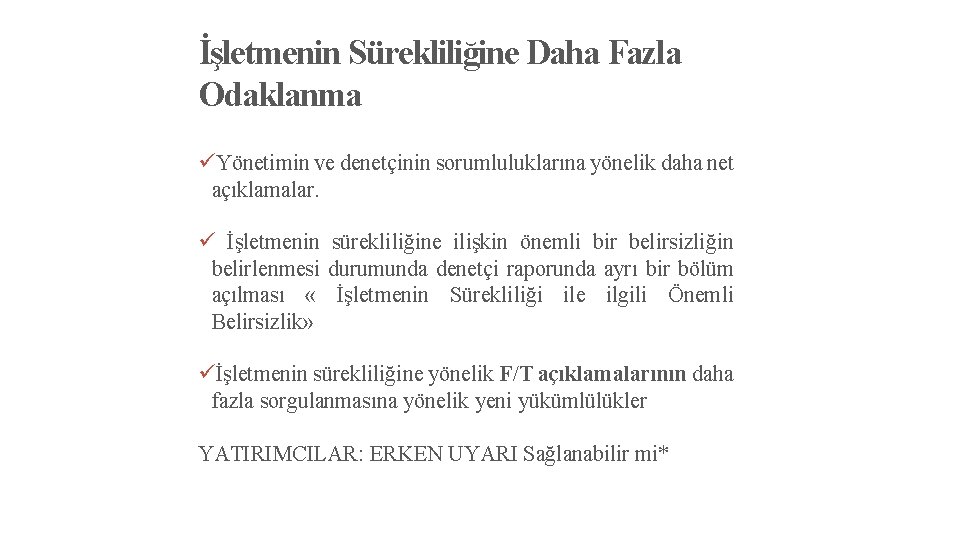 İşletmenin Sürekliliğine Daha Fazla Odaklanma üYönetimin ve denetçinin sorumluluklarına yönelik daha net açıklamalar. ü