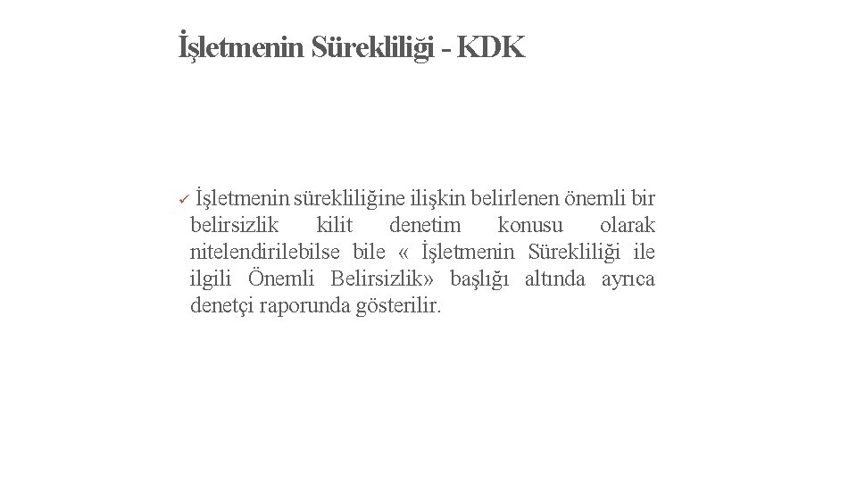 İşletmenin Sürekliliği - KDK ü İşletmenin sürekliliğine ilişkin belirlenen önemli bir belirsizlik kilit denetim