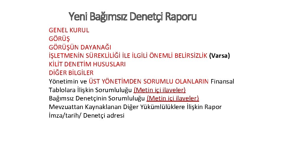 Yeni Bağımsız Denetçi Raporu GENEL KURUL GÖRÜŞÜN DAYANAĞI İŞLETMENİN SÜREKLİLİĞİ İLE İLGİLİ ÖNEMLİ BELİRSİZLİK