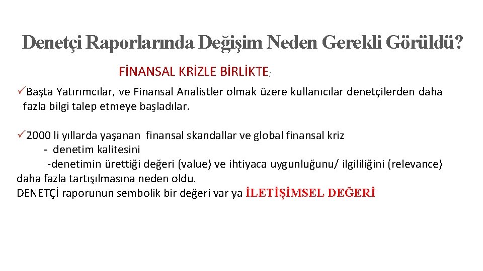 Denetçi Raporlarında Değişim Neden Gerekli Görüldü? FİNANSAL KRİZLE BİRLİKTE; üBaşta Yatırımcılar, ve Finansal Analistler