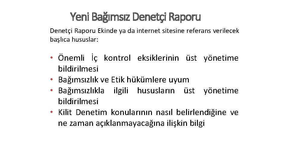 Yeni Bağımsız Denetçi Raporu Ekinde ya da internet sitesine referans verilecek başlıca hususlar: •