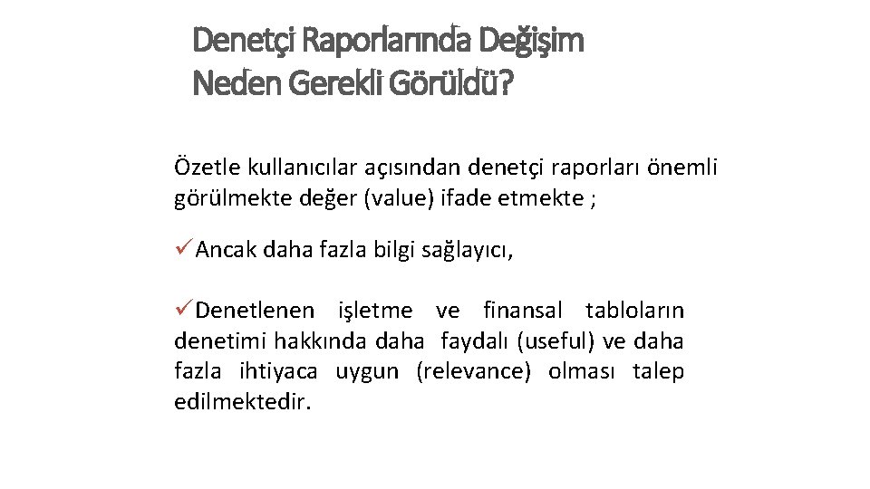 Denetçi Raporlarında Değişim Neden Gerekli Görüldü? Özetle kullanıcılar açısından denetçi raporları önemli görülmekte değer