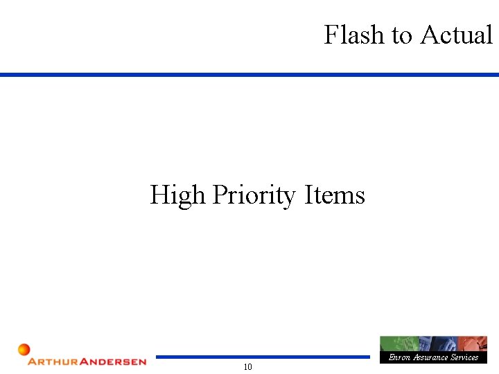 Flash to Actual High Priority Items Enron Assurance Services 10 