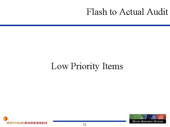 Flash to Actual Audit Low Priority Items Enron Assurance Services 13 
