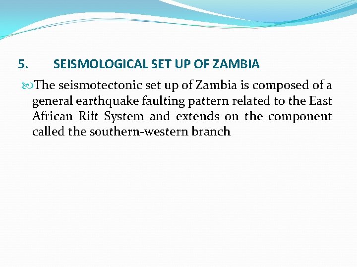 5. SEISMOLOGICAL SET UP OF ZAMBIA The seismotectonic set up of Zambia is composed