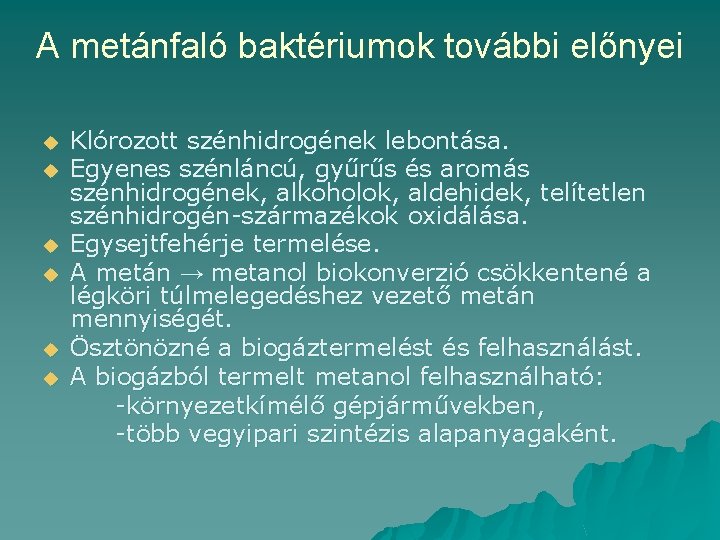 A metánfaló baktériumok további előnyei u u u Klórozott szénhidrogének lebontása. Egyenes szénláncú, gyűrűs