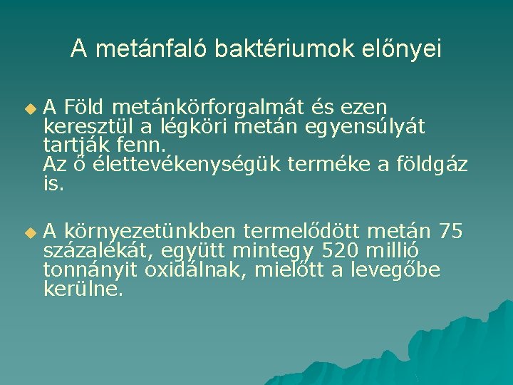 A metánfaló baktériumok előnyei u u A Föld metánkörforgalmát és ezen keresztül a légköri