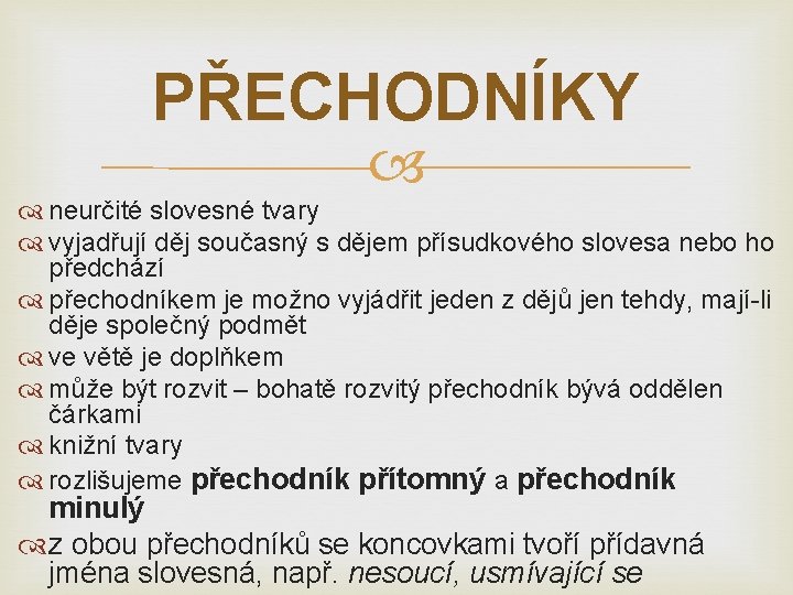 PŘECHODNÍKY neurčité slovesné tvary vyjadřují děj současný s dějem přísudkového slovesa nebo ho předchází PŘECHODNÍKY neurčité slovesné tvary vyjadřují děj současný s dějem přísudkového slovesa nebo ho předchází