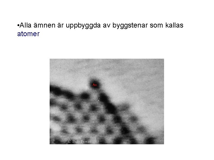  • Alla ämnen är uppbyggda av byggstenar som kallas atomer 