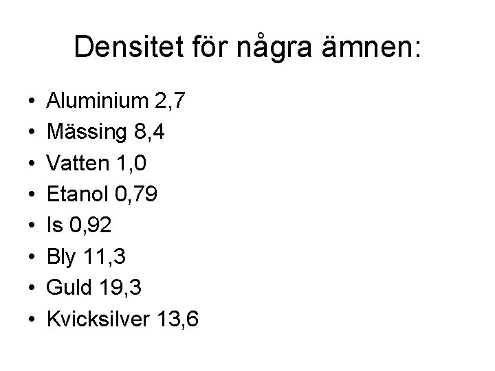 Densitet för några ämnen: • • Aluminium 2, 7 Mässing 8, 4 Vatten 1,