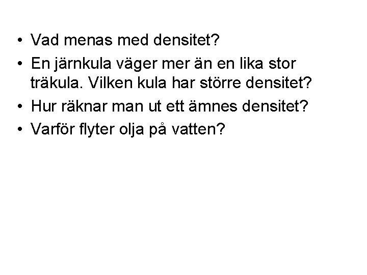  • Vad menas med densitet? • En järnkula väger mer än en lika