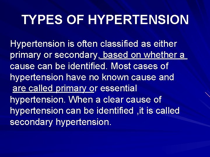 TYPES OF HYPERTENSION Hypertension is often classified as either primary or secondary, based on