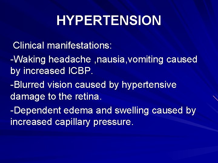 HYPERTENSION Clinical manifestations: -Waking headache , nausia, vomiting caused by increased ICBP. -Blurred vision