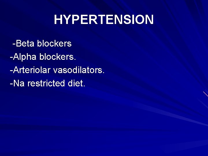 HYPERTENSION -Beta blockers -Alpha blockers. -Arteriolar vasodilators. -Na restricted diet. 